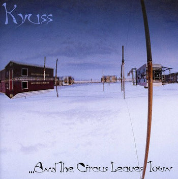 And the Circus Leaves Town - Kyuss