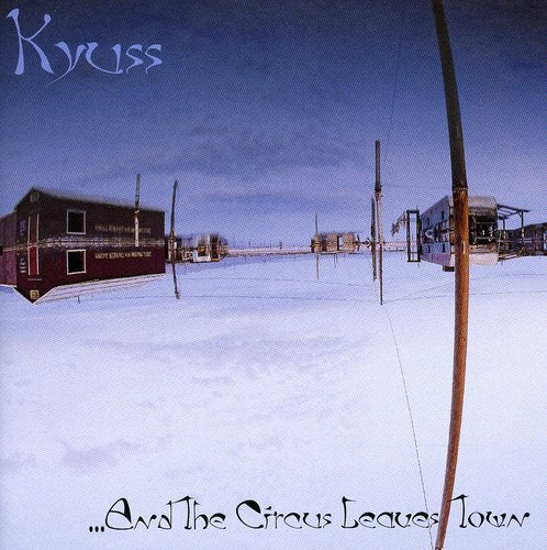 And the Circus Leaves Town - Kyuss