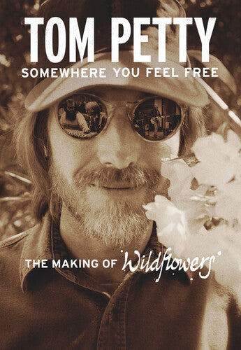 Somewhere You Feel Free - The Making of Wildflower - Petty, Tom