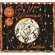 So You Wannabe An Outlaw - Earle, Steve & The Dukes