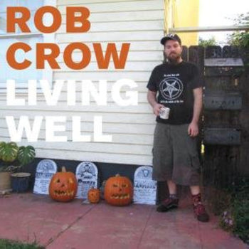 the album cover for Rob Crow - Living Well [Import]