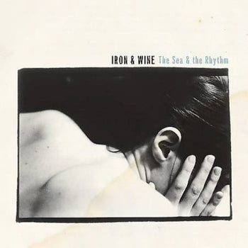 the album cover for Iron And Wine - The Sea and The Rhythm