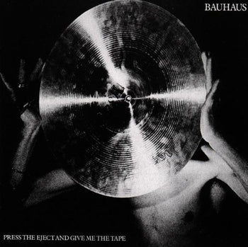 the album cover for Bauhaus - Press Eject & Give Me the Tape