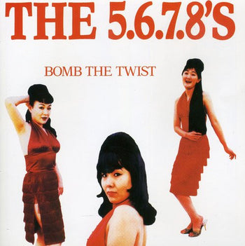 the album cover for The 5.6.7.8's - Bomb the Twist