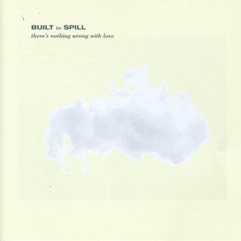 the album cover for Built To Spill - There's Nothing Wrong with Love