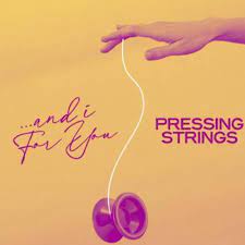 And I For You - Pressing Strings