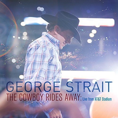the album cover for George Strait - Cowboy Rides Away: Live from At&T Stadium