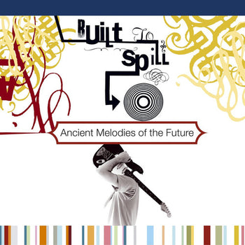 the album cover for Built To Spill - Ancient Melodies Of The Future [Import Vinyl]