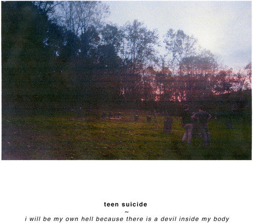 the album cover for Teen Suicide - I Will Be My Own Hell Because There Is A Devil Inside My Body