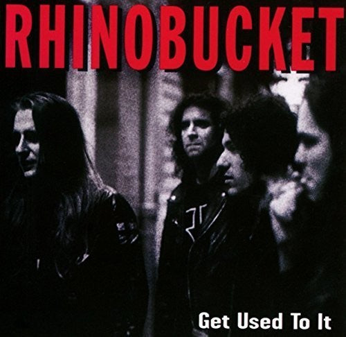 the album cover for Rhino Bucket - Get Used To It [Remastered] (Uk)