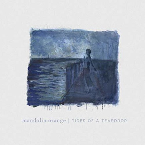 the album cover for Mandolin Orange - Tides Of A Teardrop (Standard Edition)
