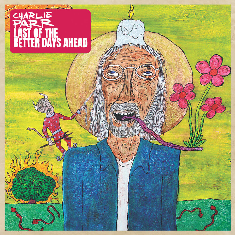 the album cover for Charlie Parr - Last Of The Better Days Ahead [LP]