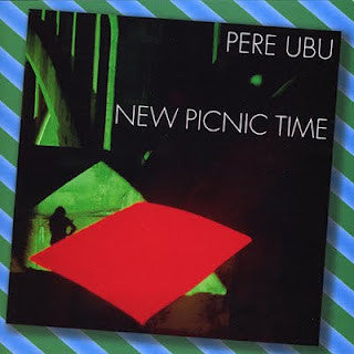 New Picnic Time - Pere Ubu