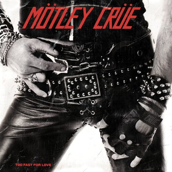 Too Fast For Love - Motley Crue