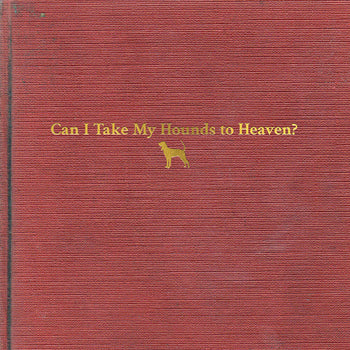 the album cover for Tyler Childers - Can I Take My Hounds To Heaven? [3LP]