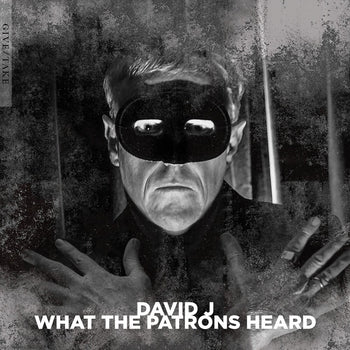 the album cover for David J - What The Patrons Heard (Uk)