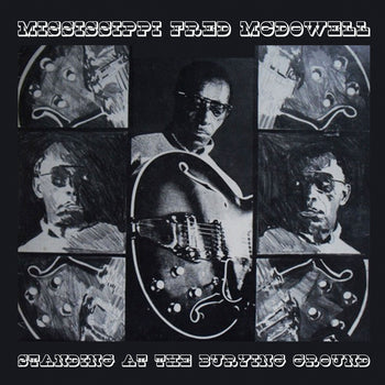the album cover for Mississippi Mcdowell  Fred - Standing At The Burying Ground (Mod)