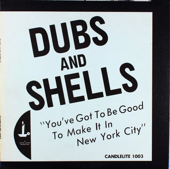 You've Got To Be Good To Make It In New York City - Dubs & Shells
