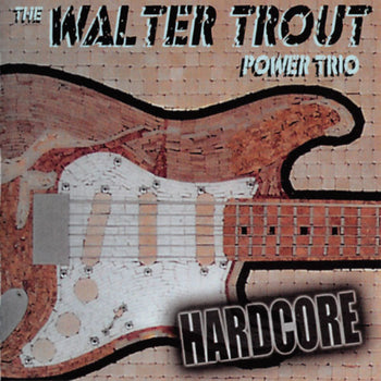 Hardcore - Trout, Walter Power Trio