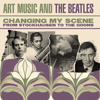 the album cover for Changing My Scene: Art Music & The Beatles / Var - Changing My Scene: Art Music & The Beatles / Var