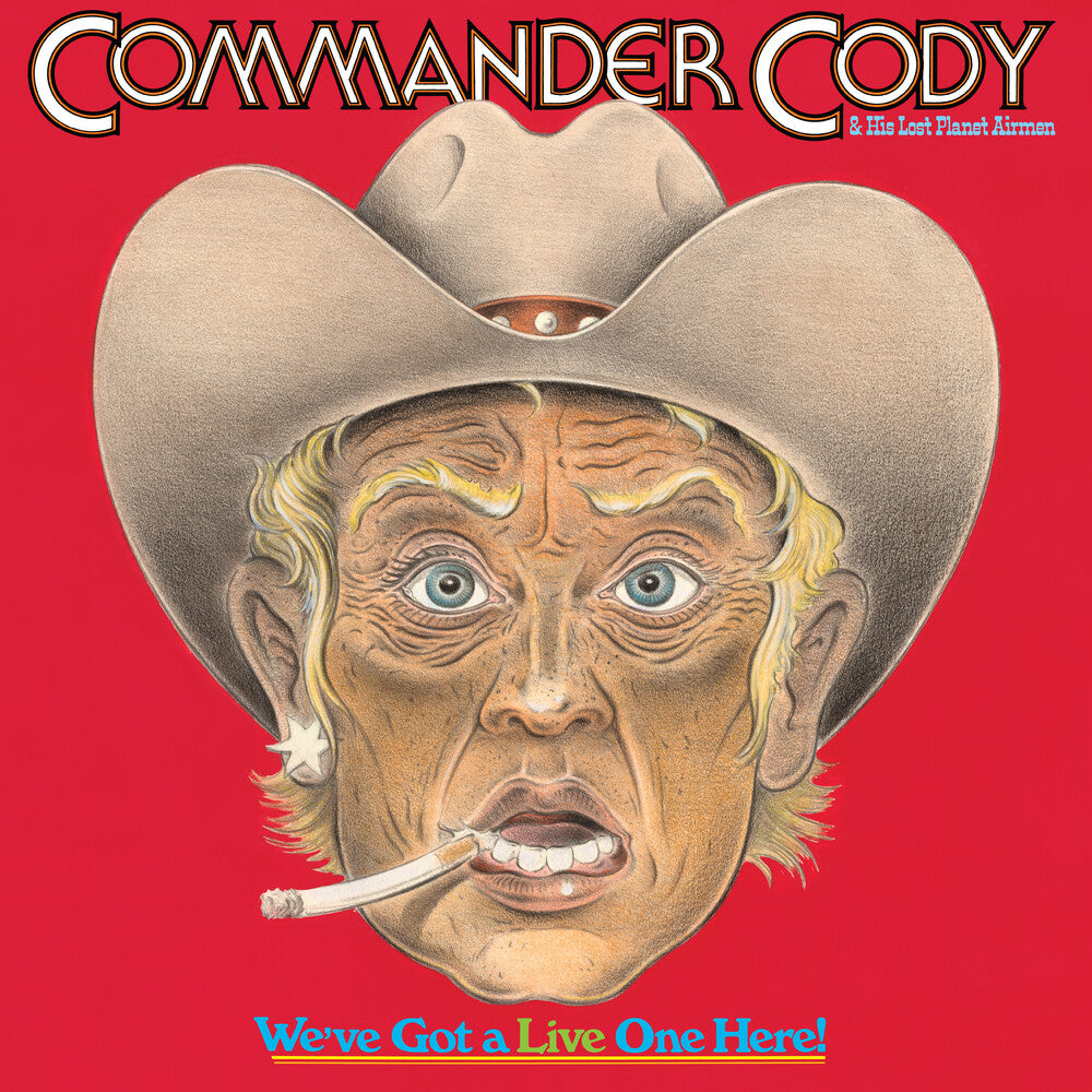 the album cover for Commander Cody and His Lost Planet Airmen - We've Got a Live One Here (Brick & Mortar Exclusive) [2LP]