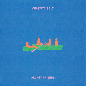 the album cover for Chastity Belt - All My Friends [Transparent Green]