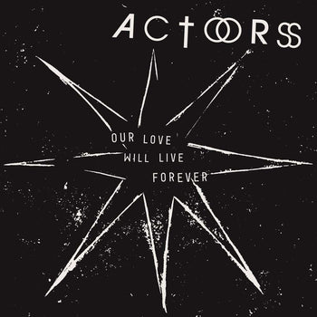 the album cover for Actors - Our Love Will Live Forever