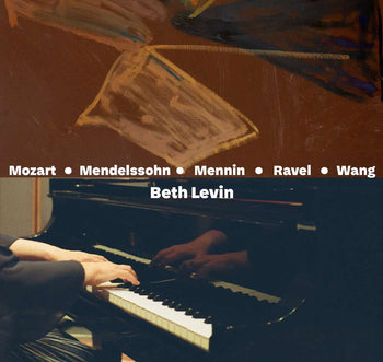 the album cover for Beth Levin - Mozart - Mendelssohn - Mennin - Ravel - Wang [Digipak]