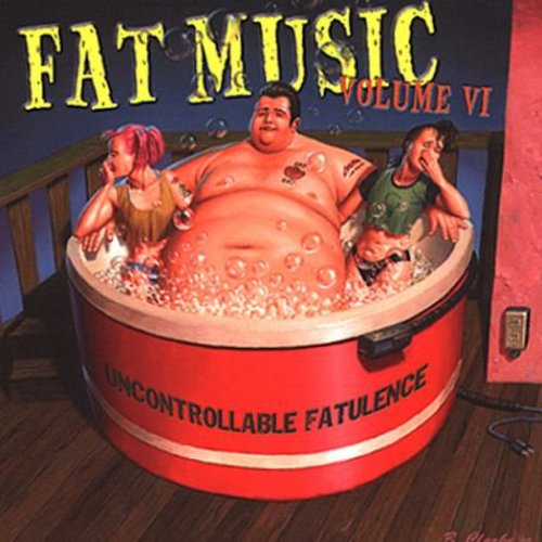 the album cover for Fat Music - Vol. 6-Uncontrollable Fatulence