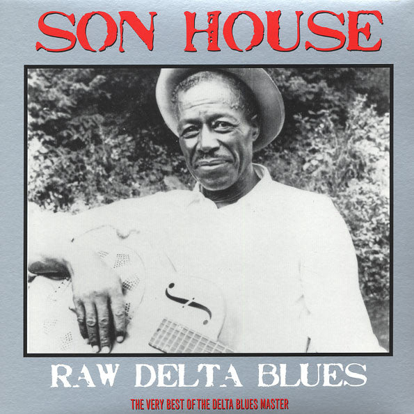 Raw Delta Blues: The Very Best Of The Delta Blues - Son House