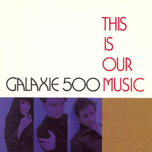 This Is Our Music - Galaxie 500