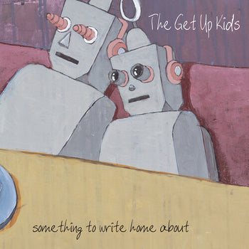 Something to Write Home About (25th Anniversary) - Get Up Kids