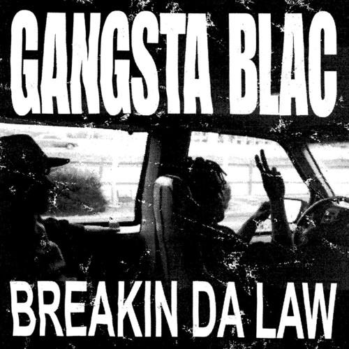 Breakin Da Law - Gangsta Blac