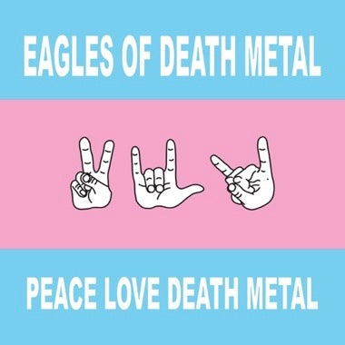 Peace Love Death Metal - Eagles of Death Metal