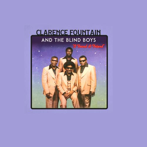 I Found A Friend - Fountain, Clarence & the Blind Boys