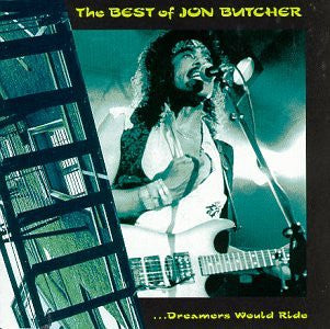 The Best of Jon Butcher ...Dreamers Would Ride - Butcher, Jon