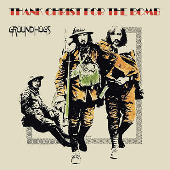 Thank Christ For The Bomb - Groundhogs