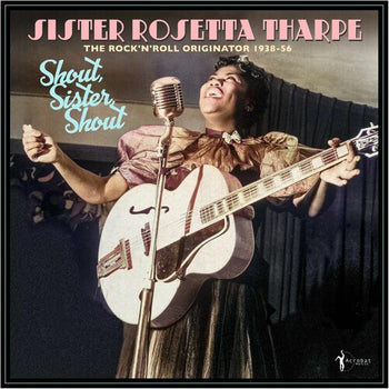 Shout, Sister, Shout: The Rock 'n' Roll Originator - Tharpe, Sister Rosetta
