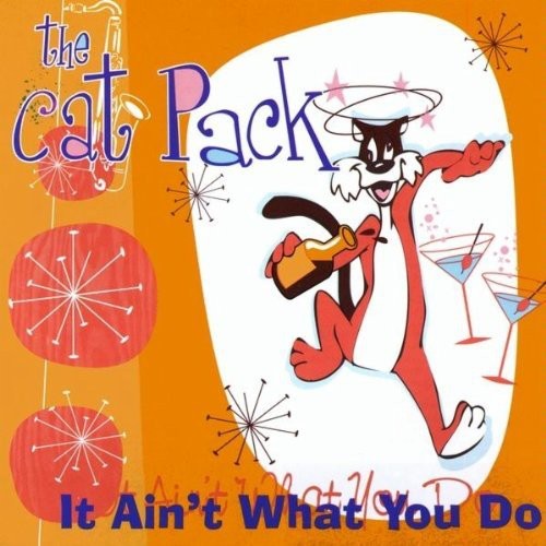 the album cover for Cat Pack - It Ain't What You Do [Import]