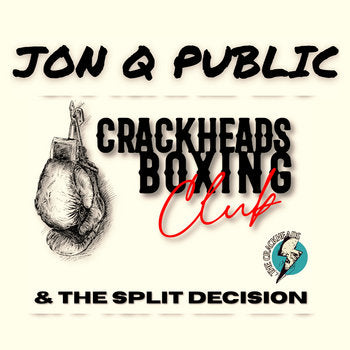 Crackheads Boxing Club & the Split Decision - Jon Q Public