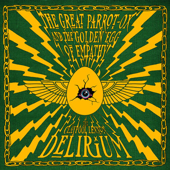 Great Parrot-ox And The Golden Egg Of Empathy - Claypool Lennon Delirium