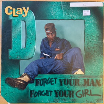 Forget Your Man, Forget Your Girl - Clay D.