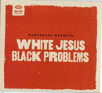 White Jesus Black Problems - Fantastic Negrito