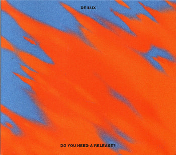Do You Need A Release - De Lux