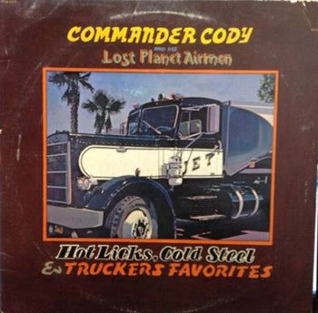 Hot Licks, Cold Steel & Trucker Favorites - Commander Cody And His Lost Planet Airmen