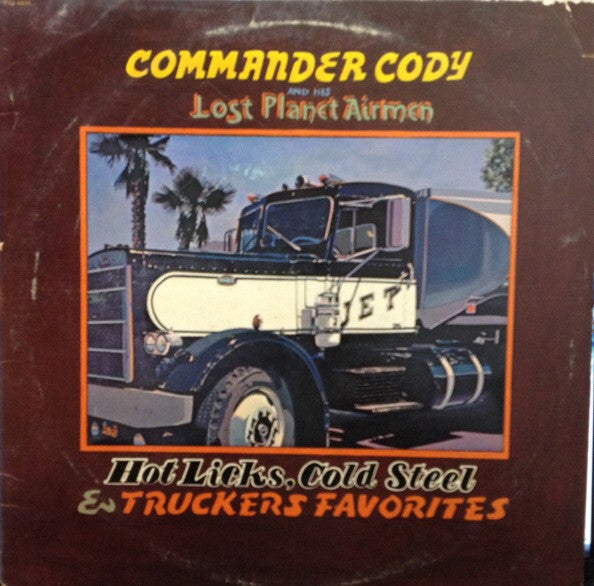 Hot Licks, Cold Steel & Trucker Favorites - Commander Cody And His Lost Planet Airmen