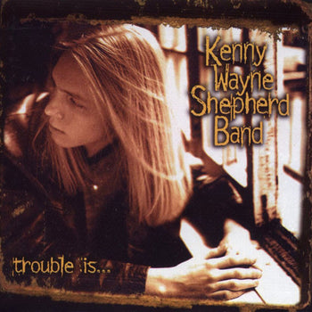 Trouble Is... - Shepherd, Kenny Wayne Band