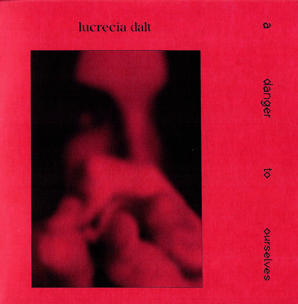 A Danger to Ourselves - Dalt, Lucrecia