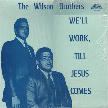 We'll Work, Till Jesus Comes - Wilson Brothers