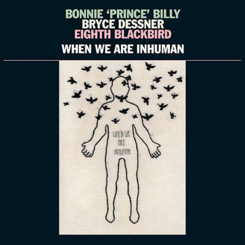 When We Are Inhuman - Bonnie 'Prince' Billy/ Dessner, Bryce/ Eighth Bla